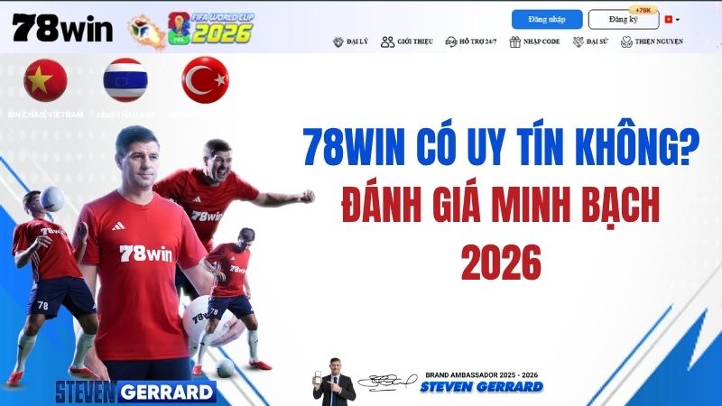 78WIN Có Uy Tín Không? Đánh Giá Minh Bạch 2026